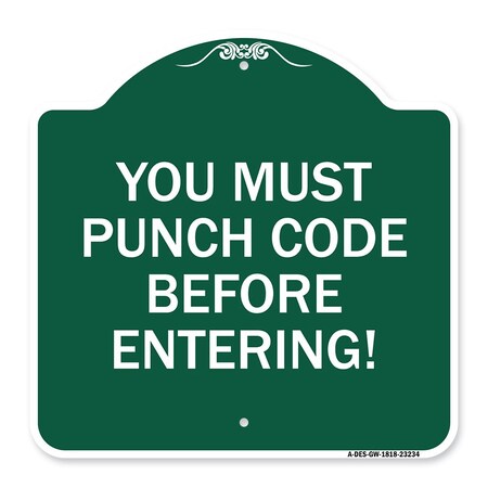 Signmission Property Security You Must Punch Code Before Entering, Green & White Alum Sign, 18" H, GW-1818-23234 A-DES-GW-1818-23234